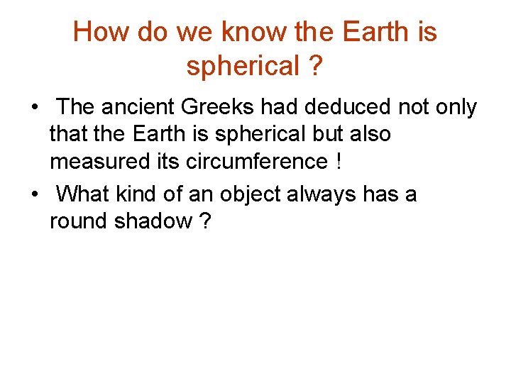 How do we know the Earth is spherical ? • The ancient Greeks had