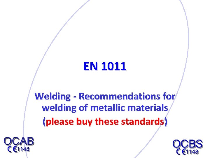 EN 1011 Welding - Recommendations for welding of metallic materials (please buy these standards)