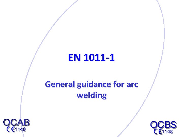 EN 1011 -1 General guidance for arc welding 