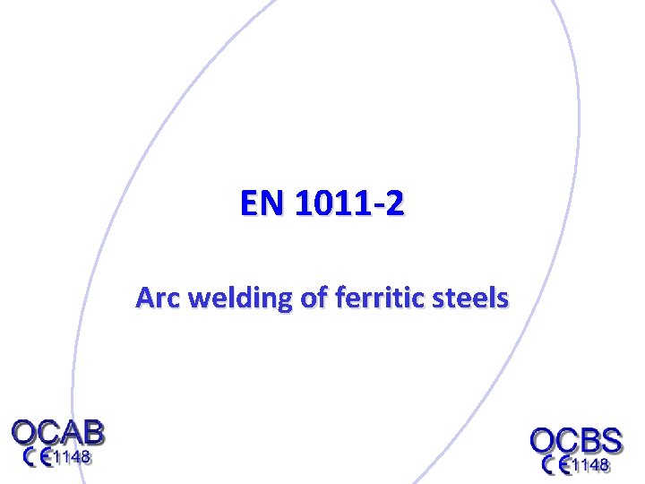 EN 1011 -2 Arc welding of ferritic steels 