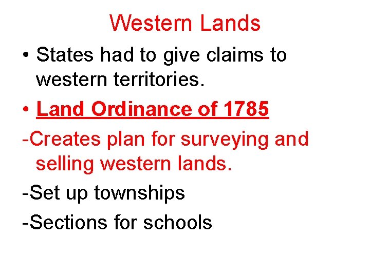 Western Lands • States had to give claims to western territories. • Land Ordinance