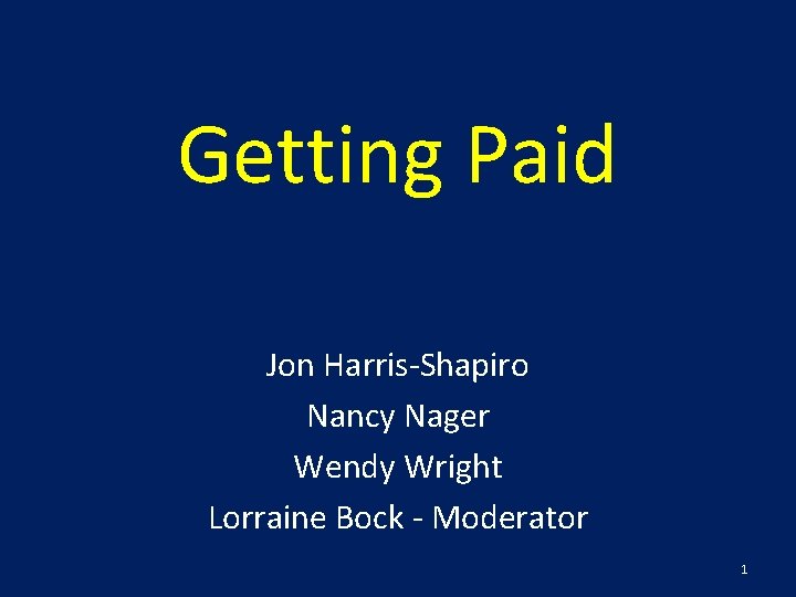 Getting Paid Jon Harris-Shapiro Nancy Nager Wendy Wright Lorraine Bock - Moderator 1 