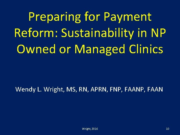 Preparing for Payment Reform: Sustainability in NP Owned or Managed Clinics Wendy L. Wright,