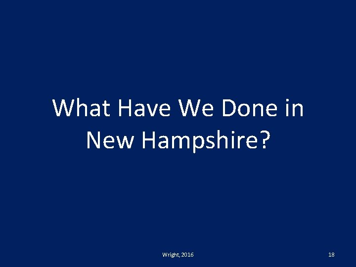 What Have We Done in New Hampshire? Wright, 2016 18 