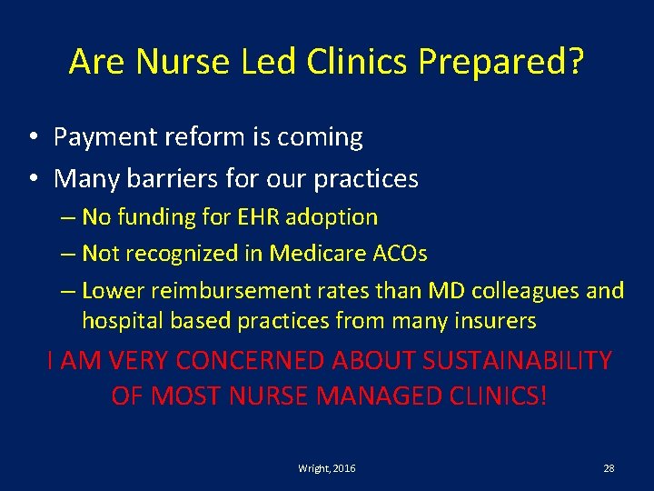 Are Nurse Led Clinics Prepared? • Payment reform is coming • Many barriers for