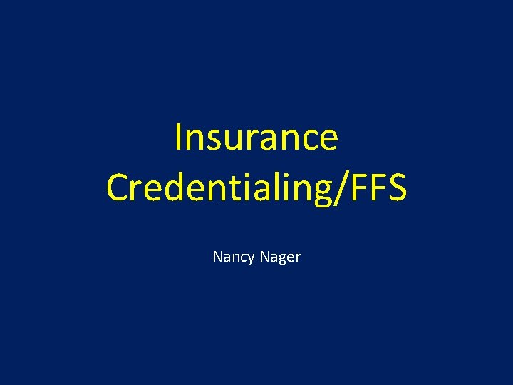 Insurance Credentialing/FFS Nancy Nager 