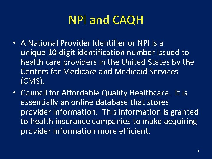 NPI and CAQH • A National Provider Identifier or NPI is a unique 10