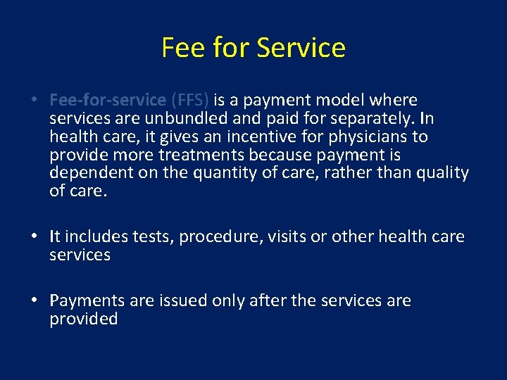 Fee for Service • Fee-for-service (FFS) is a payment model where services are unbundled