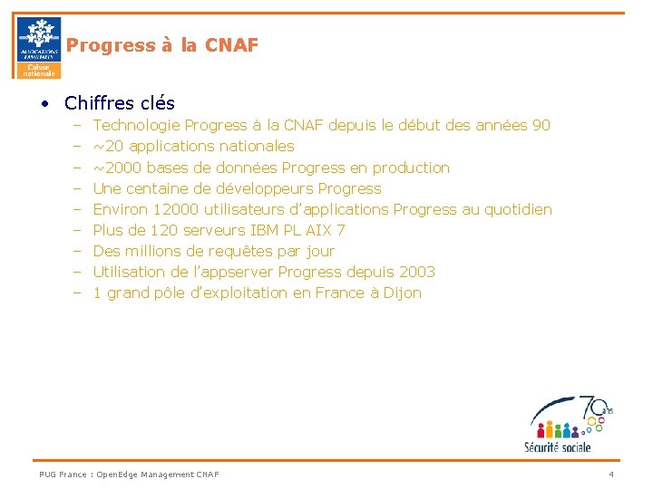 Progress à la CNAF • Chiffres clés – – – – – Technologie Progress