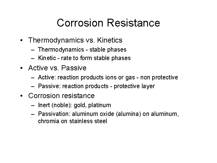 Corrosion Resistance • Thermodynamics vs. Kinetics – Thermodynamics - stable phases – Kinetic -