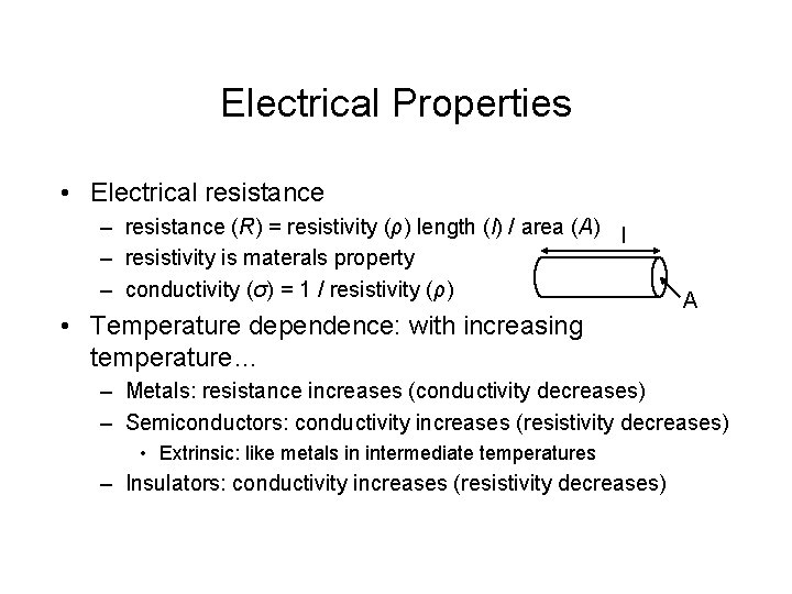 Electrical Properties • Electrical resistance – resistance (R) = resistivity (ρ) length (l) /