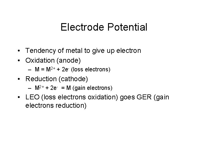 Electrode Potential • Tendency of metal to give up electron • Oxidation (anode) –