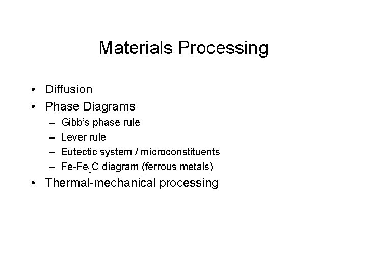 Materials Processing • Diffusion • Phase Diagrams – – Gibb’s phase rule Lever rule