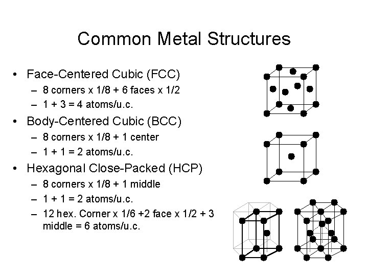 Common Metal Structures • Face-Centered Cubic (FCC) – 8 corners x 1/8 + 6