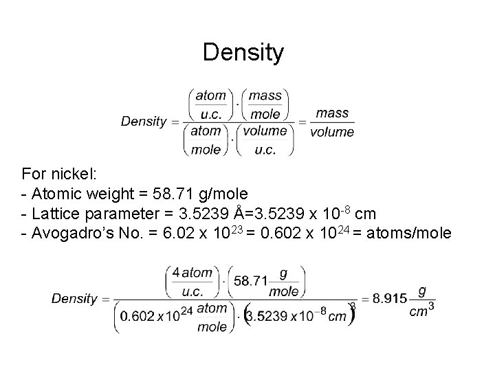 Density For nickel: - Atomic weight = 58. 71 g/mole - Lattice parameter =