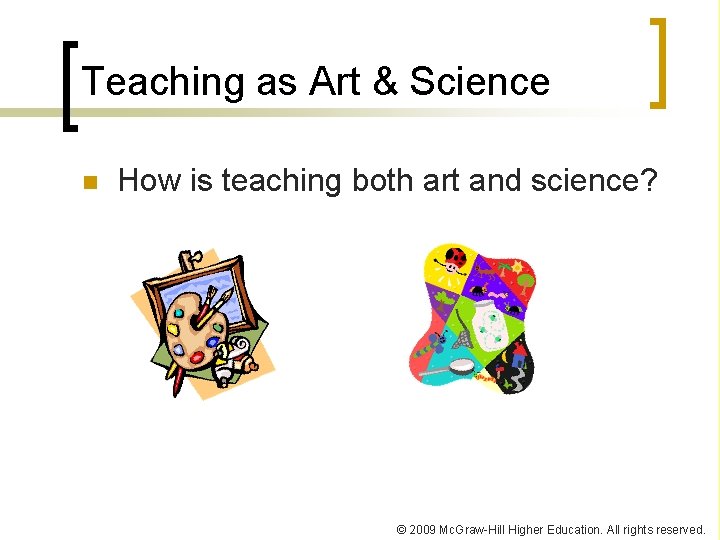 Teaching as Art & Science n How is teaching both art and science? © Teaching as Art & Science n How is teaching both art and science? ©