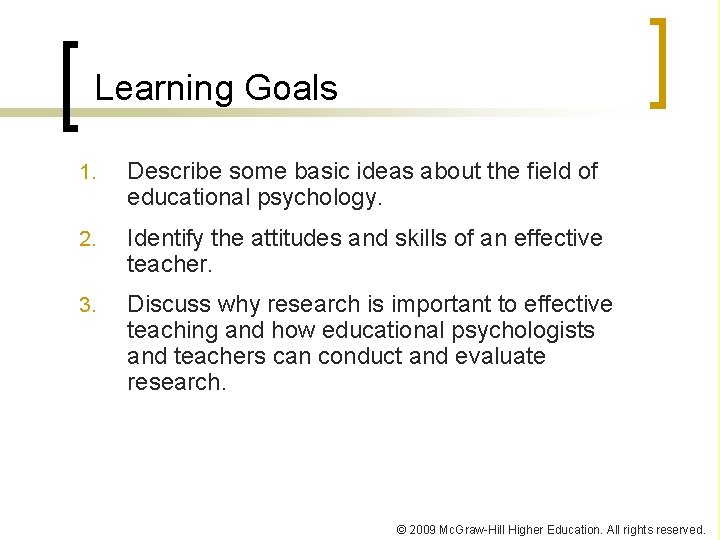 Learning Goals 1. Describe some basic ideas about the field of educational psychology. 2. Learning Goals 1. Describe some basic ideas about the field of educational psychology. 2.