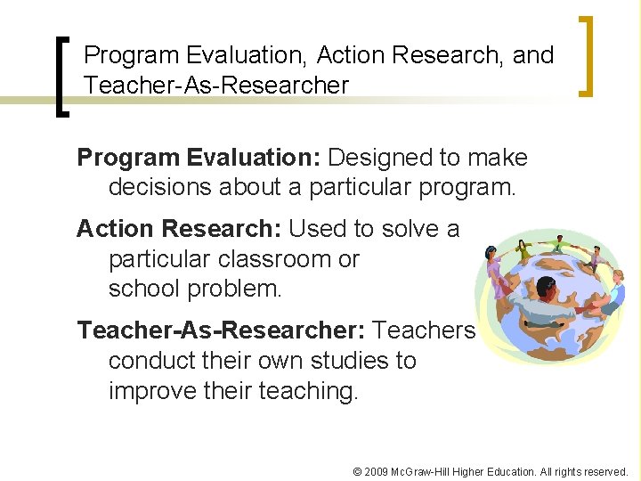 Program Evaluation, Action Research, and Teacher-As-Researcher Program Evaluation: Designed to make decisions about a Program Evaluation, Action Research, and Teacher-As-Researcher Program Evaluation: Designed to make decisions about a