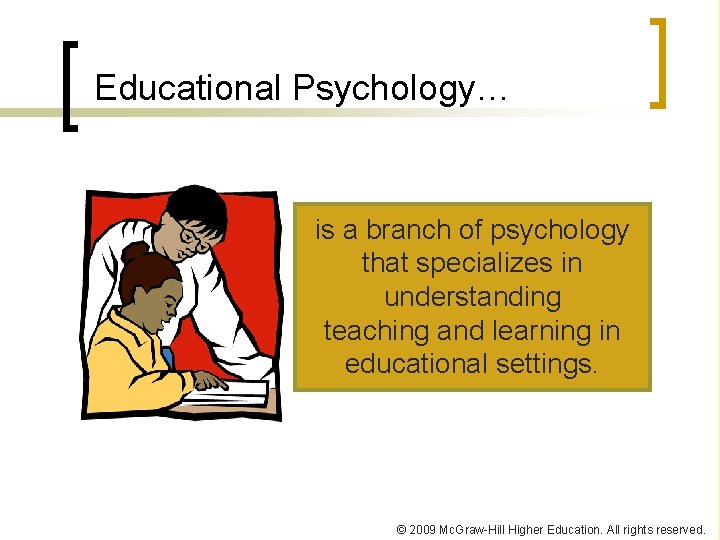 Educational Psychology… is a branch of psychology that specializes in understanding teaching and learning Educational Psychology… is a branch of psychology that specializes in understanding teaching and learning