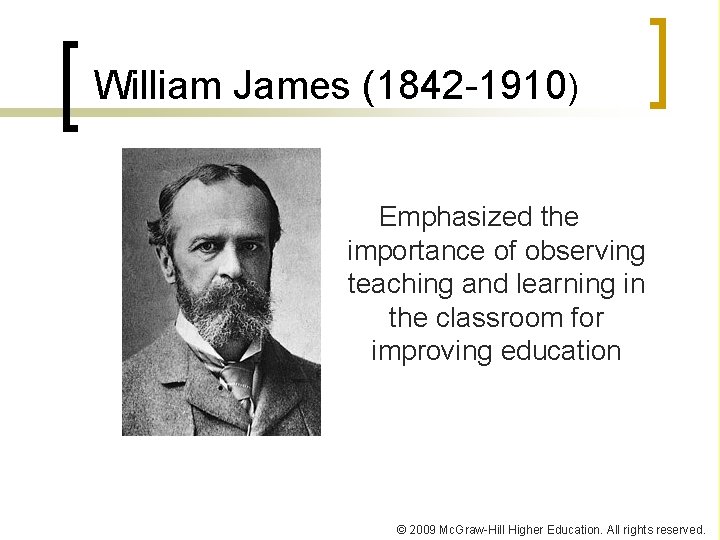 William James (1842 -1910) Emphasized the importance of observing teaching and learning in the William James (1842 -1910) Emphasized the importance of observing teaching and learning in the