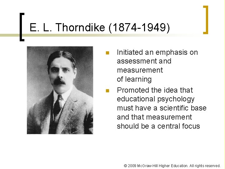 E. L. Thorndike (1874 -1949) n n Initiated an emphasis on assessment and measurement E. L. Thorndike (1874 -1949) n n Initiated an emphasis on assessment and measurement