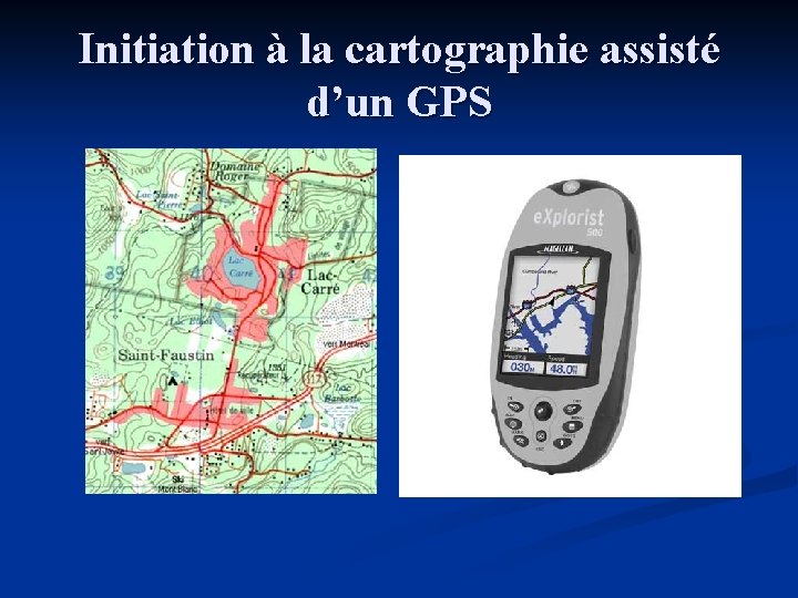 Initiation à la cartographie assisté d’un GPS 