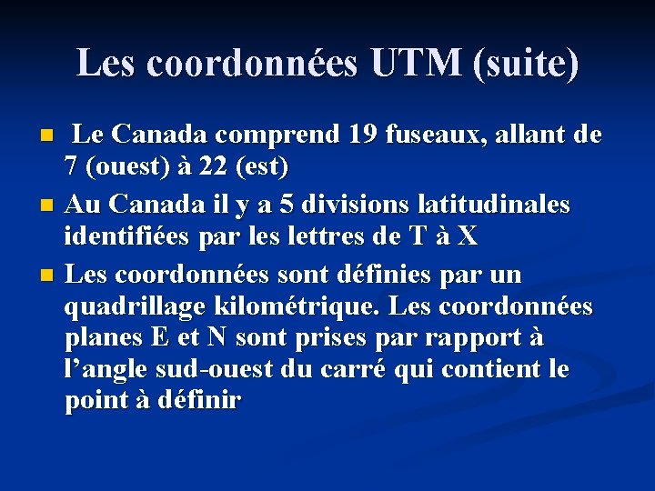 Les coordonnées UTM (suite) Le Canada comprend 19 fuseaux, allant de 7 (ouest) à