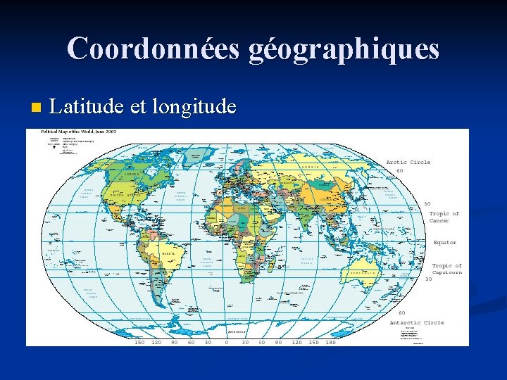 Coordonnées géographiques n Latitude et longitude Coordonnées géographiques n Latitude et longitude