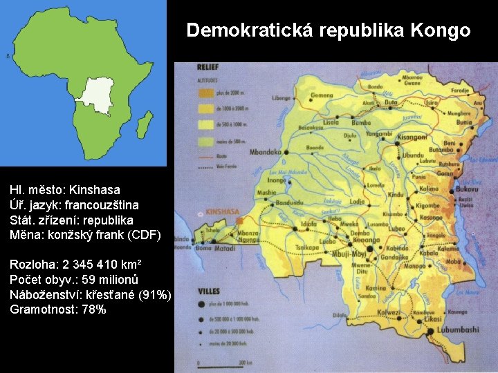 Demokratická republika Kongo Hl. město: Kinshasa Úř. jazyk: francouzština Stát. zřízení: republika Měna: konžský
