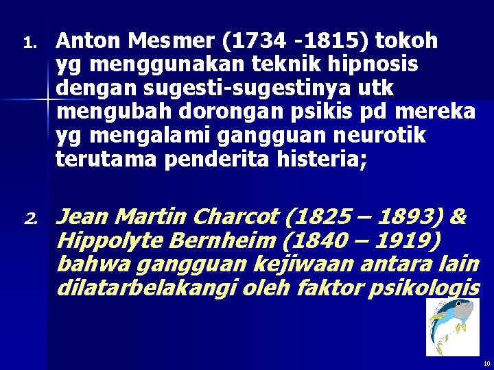 1. Anton Mesmer (1734 -1815) tokoh yg menggunakan teknik hipnosis dengan sugesti-sugestinya utk mengubah