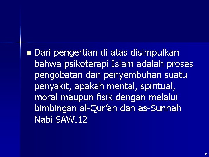 n Dari pengertian di atas disimpulkan bahwa psikoterapi Islam adalah proses pengobatan dan penyembuhan