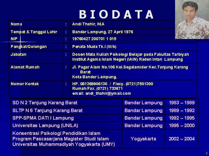 BIODATA Nama : Andi Thahir, M. A Tempat & Tanggal Lahir : Bandar Lampung,