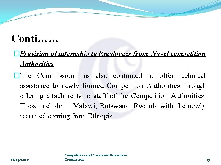 Conti…… �Provision of internship to Employees from Novel competition Authorities �The Commission has also