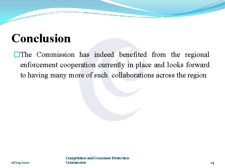 Conclusion �The Commission has indeed benefited from the regional enforcement cooperation currently in place