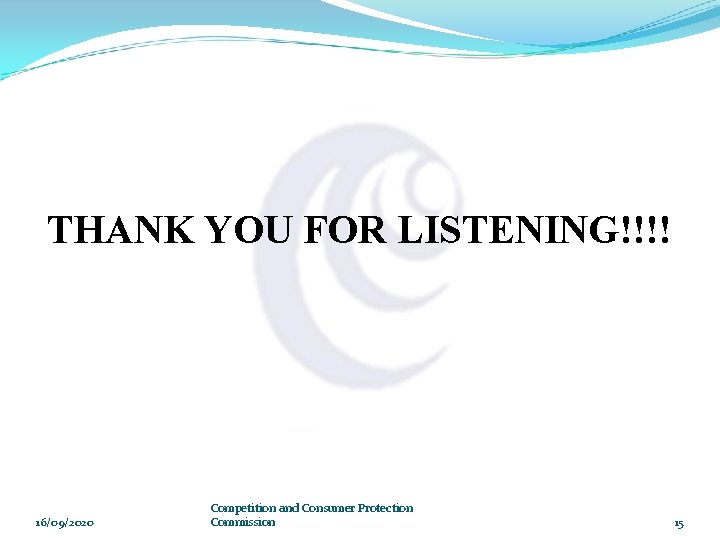 THANK YOU FOR LISTENING!!!! 16/09/2020 Competition and Consumer Protection Commission 15 