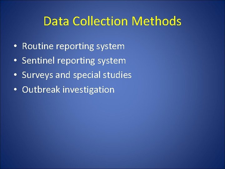 Data Collection Methods • • Routine reporting system Sentinel reporting system Surveys and special