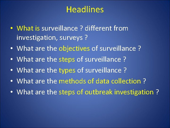 Headlines • What is surveillance ? different from investigation, surveys ? • What are
