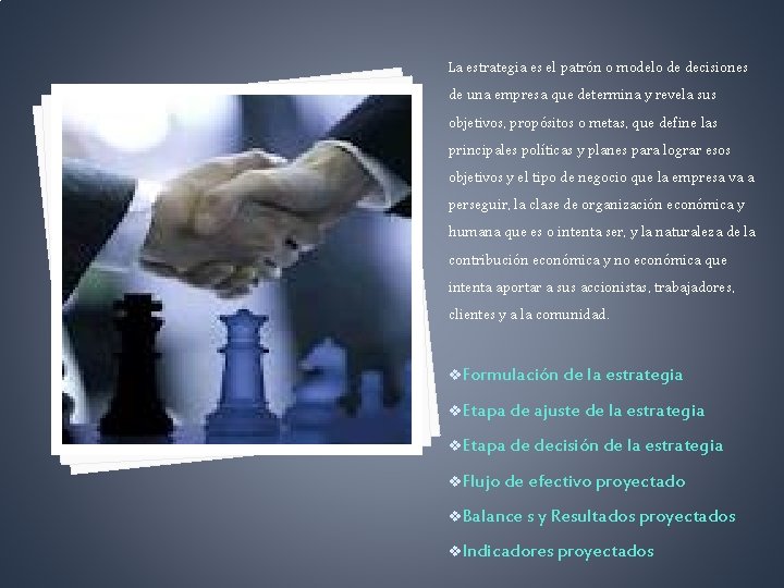 La estrategia es el patrón o modelo de decisiones de una empresa que determina