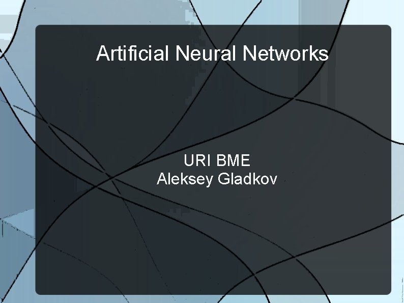 Artificial Neural Networks URI BME Aleksey Gladkov 