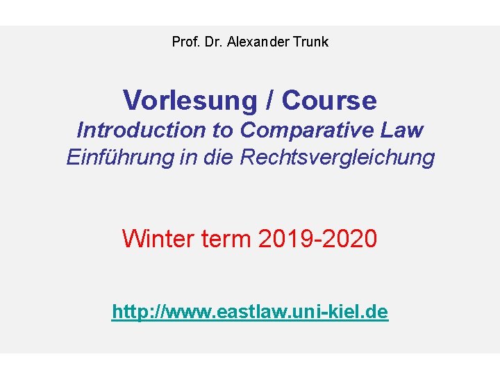 Prof. Dr. Alexander Trunk Vorlesung / Course Introduction to Comparative Law Einführung in die