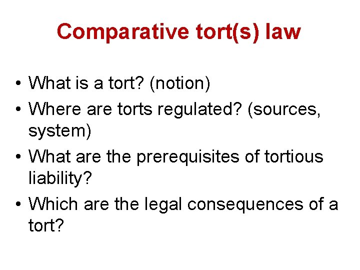 Comparative tort(s) law • What is a tort? (notion) • Where are torts regulated?