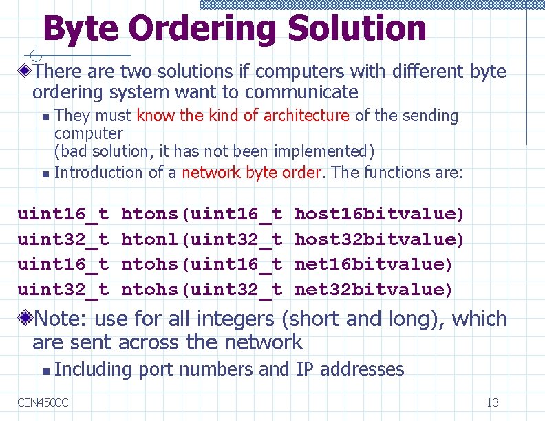 Byte Ordering Solution There are two solutions if computers with different byte ordering system