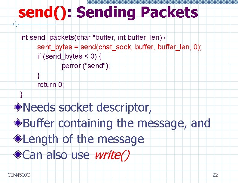 send(): Sending Packets int send_packets(char *buffer, int buffer_len) { sent_bytes = send(chat_sock, buffer_len, 0);