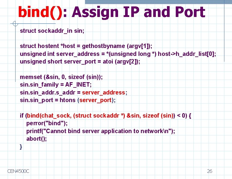 bind(): Assign IP and Port struct sockaddr_in sin; struct hostent *host = gethostbyname (argv[1]);