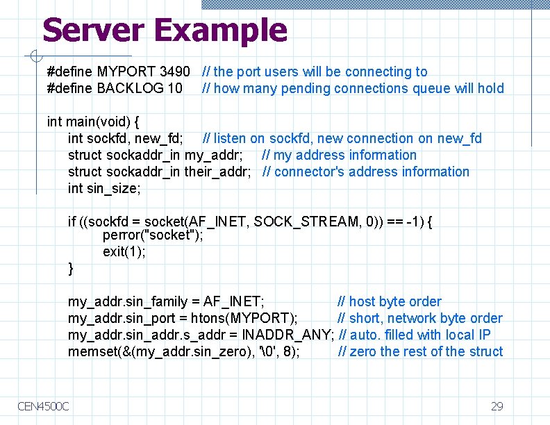 Server Example #define MYPORT 3490 // the port users will be connecting to #define
