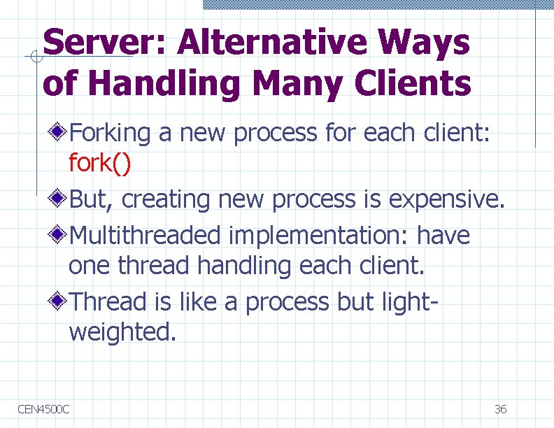 Server: Alternative Ways of Handling Many Clients Forking a new process for each client: