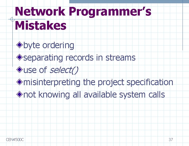 Network Programmer’s Mistakes byte ordering separating records in streams use of select() misinterpreting the