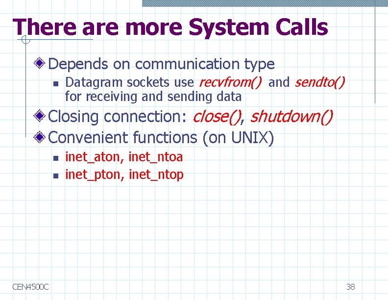 There are more System Calls Depends on communication type n Datagram sockets use recvfrom()