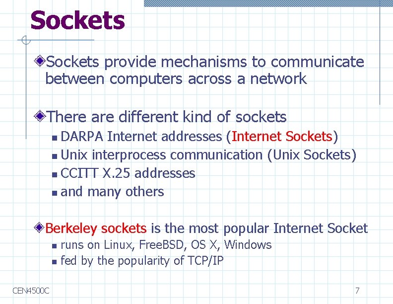 Sockets provide mechanisms to communicate between computers across a network There are different kind