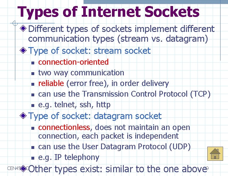 Types of Internet Sockets Different types of sockets implement different communication types (stream vs.